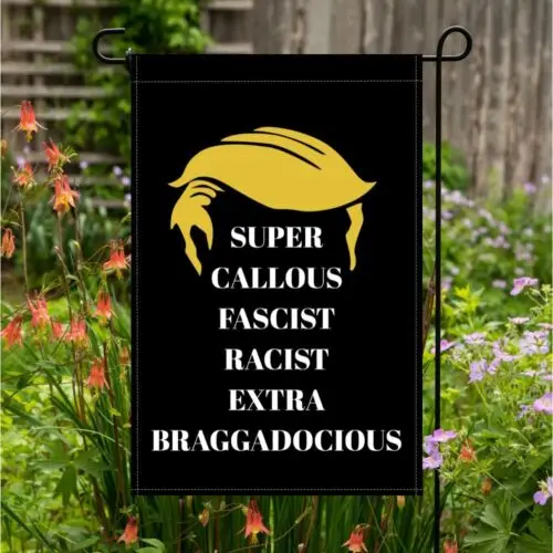 Super Callous Fascist Racist Extra Braggadocious Black Garden Flag 12x18 Inch