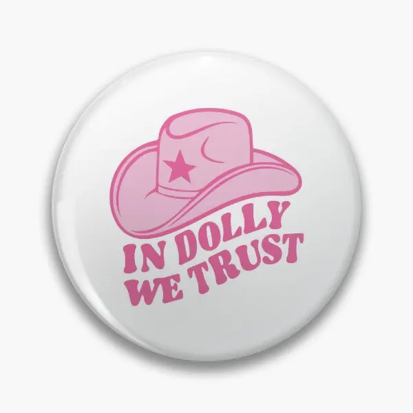 Dolly Parton Shirt In Dolly We Trust  Soft Button Pin Badge Women Funny Cute Decor Lover Brooch Hat Cartoon Jewelry Lapel Pin