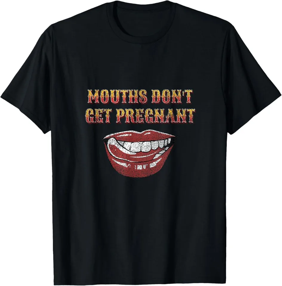 Mouths Don't Get Pregnant vintage T-Shirt