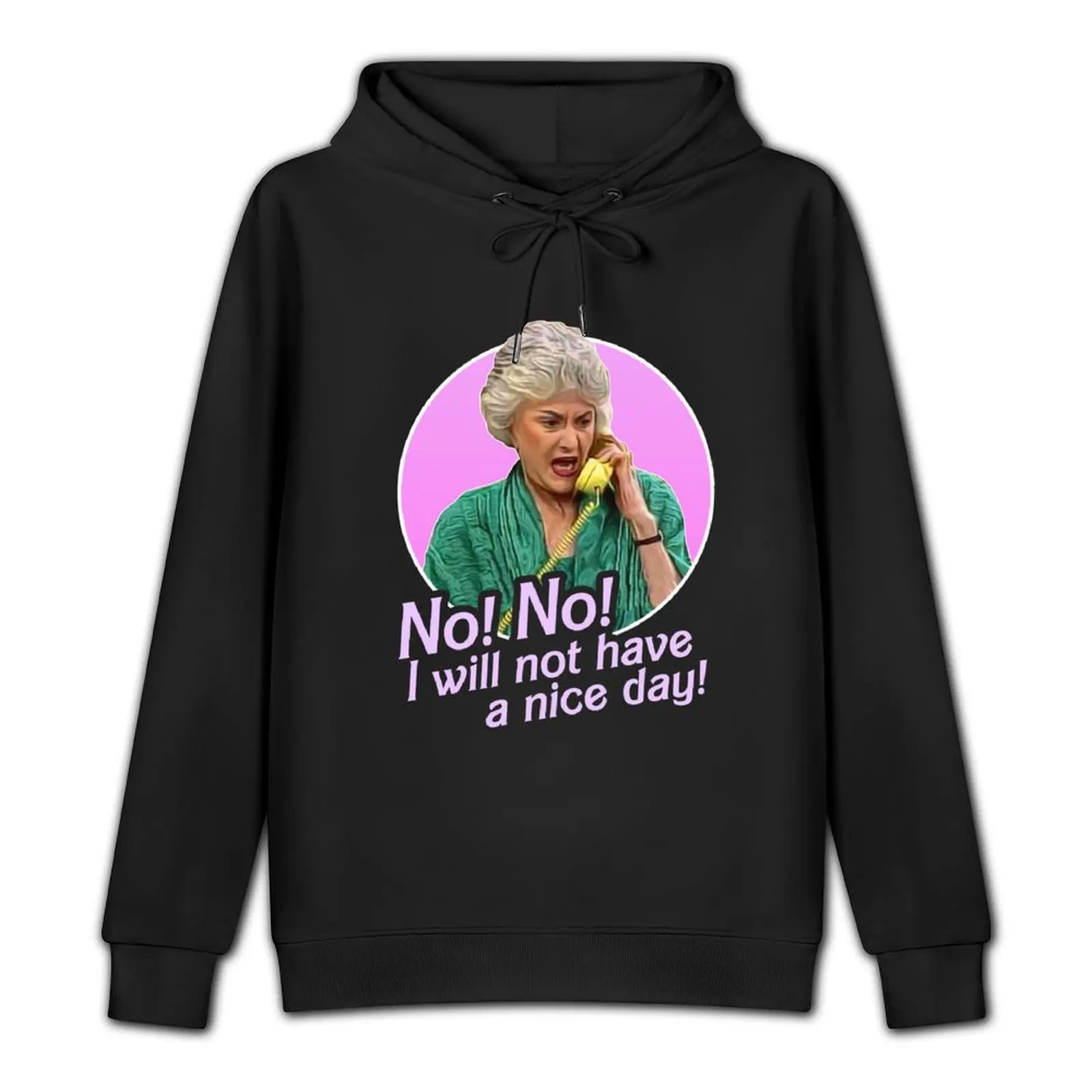 Dorothy Zbornak No I Will Not Have a Nice Day! Pullover Hoodie korean clothes mens designer clothes men's hoodies