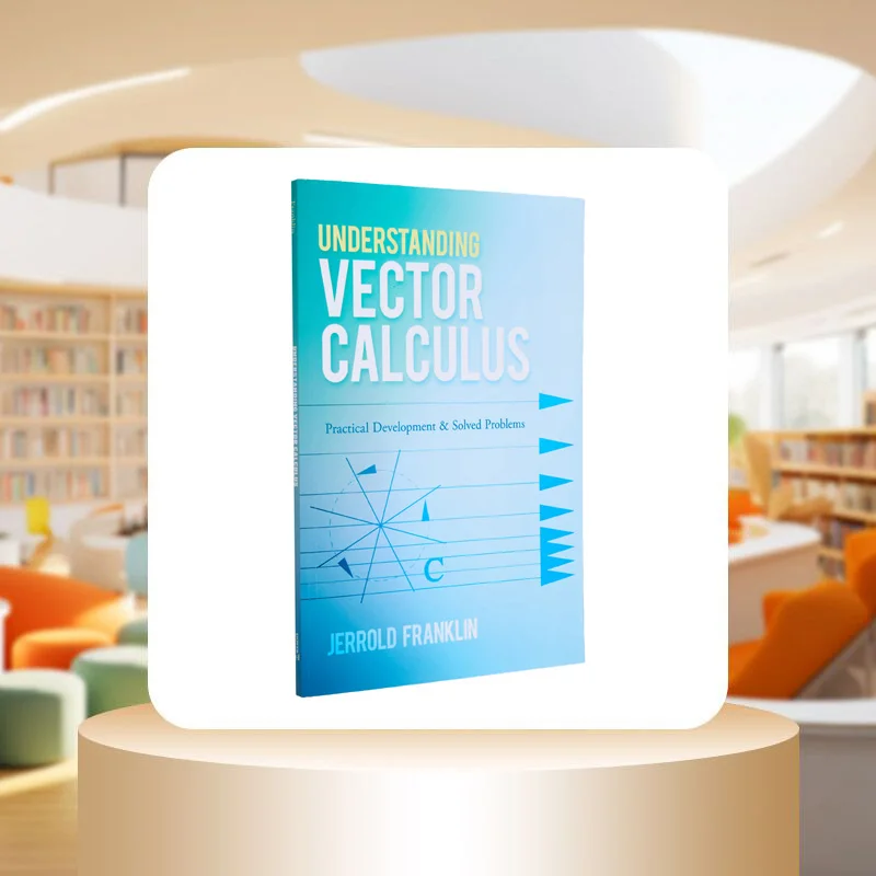 Understanding Vector Calculus Practical Development And Solved Problems Jerrold Franklin Dover Publications 9780486835907 Book