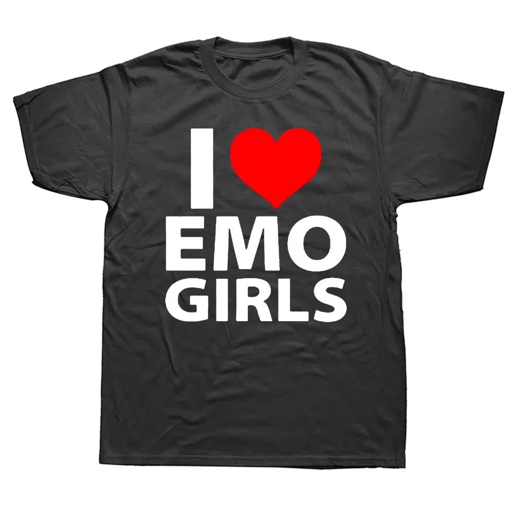 

Funny I Love Emo Girls T Shirts Summer Style Graphic Cotton Streetwear Short Sleeve Birthday Gifts T-shirt Mens Clothing
