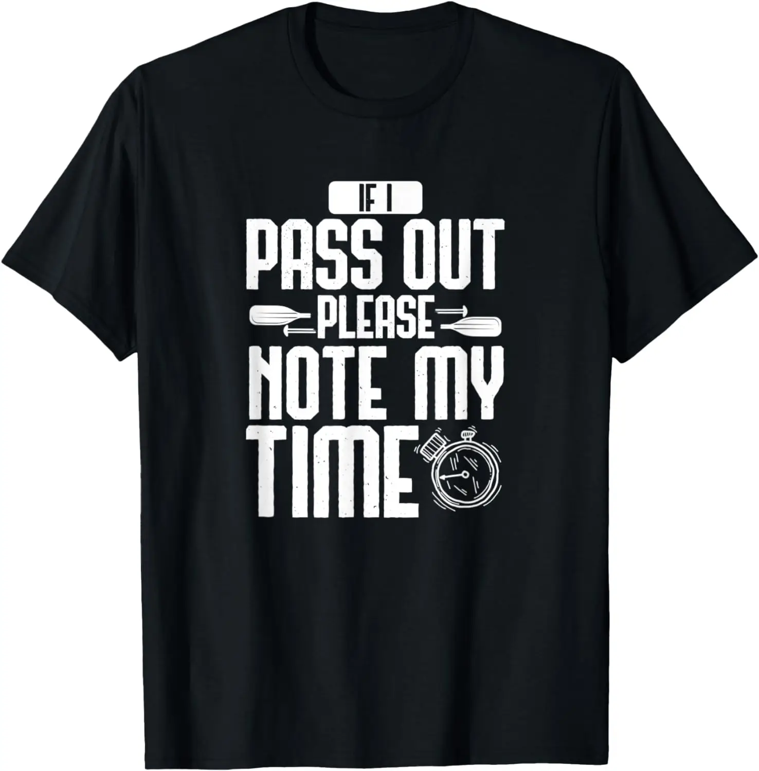 

If I Pass Out Please Note My Time Funny Rowing Boat Apparel T-Shirt