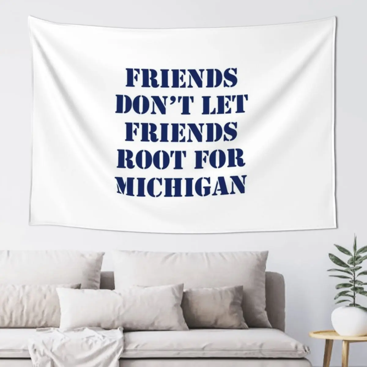 

Friends Don't Let Friends Root for Michigan Tapestry Room Decoration Accessories Room Ornaments Wall Coverings Tapestry