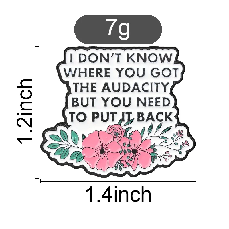 I Dont Know Where You Got The Audacity Badge Sarcastic Audacity Quote Floral Enamel Pin for Confident Women Teens Decoration Pin