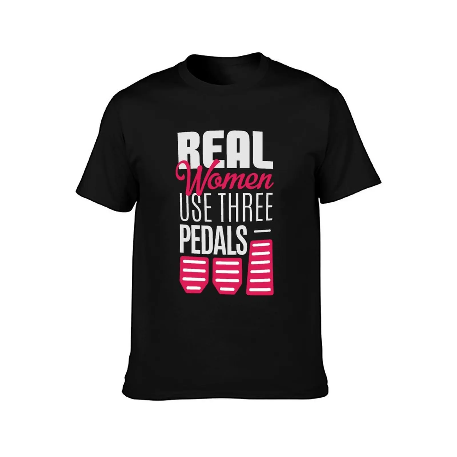 Real Women Use Three Pedals - Stick Shift Car Lover T-Shirt Quick Dry Light Sports T-Shirt