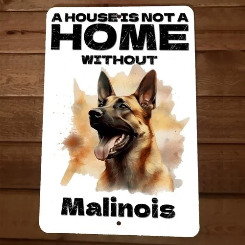 A House is not a Home Without Malinois  Metal Wall Animal Dog Sign
