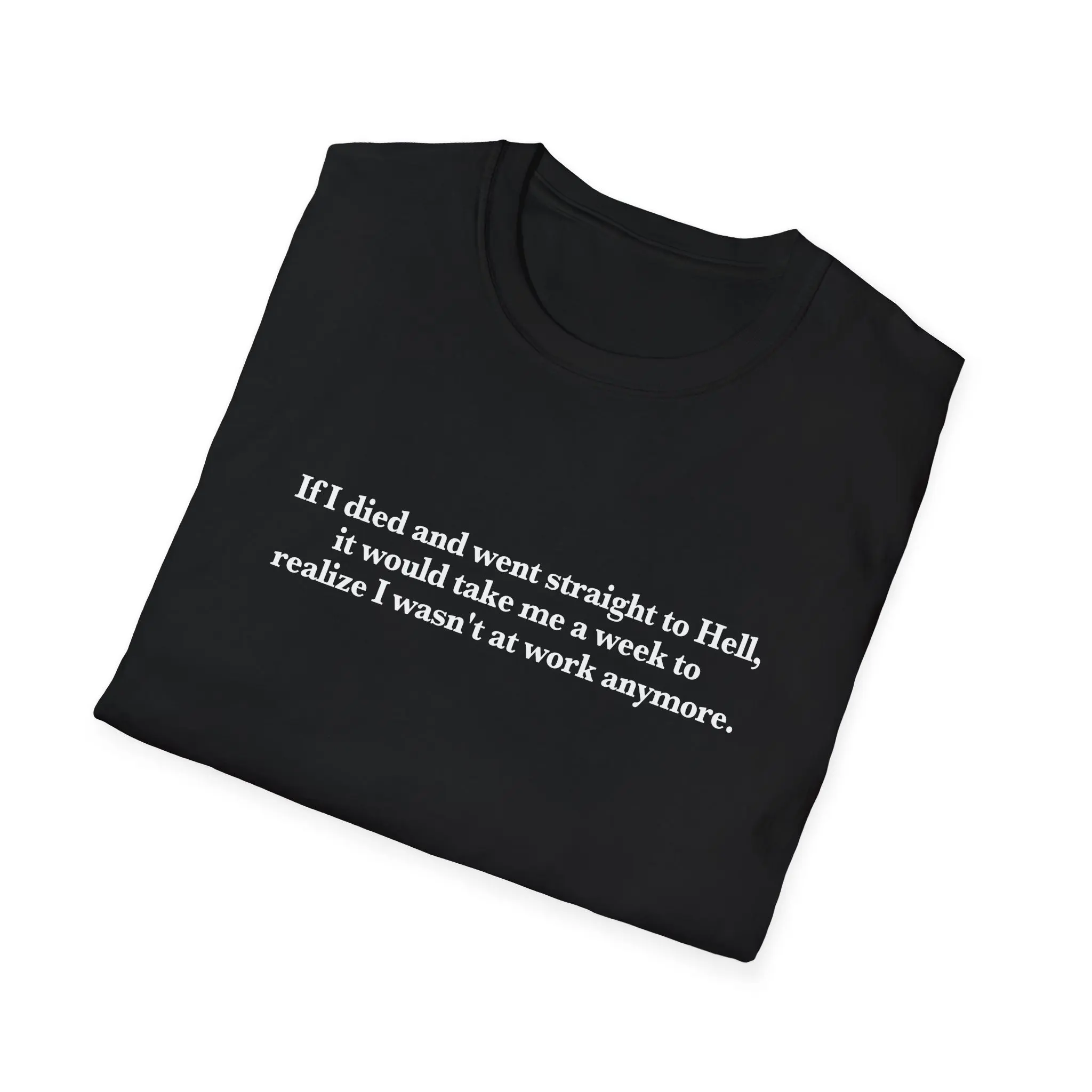 Funny Meme T Shirt If I Died And Went To Hell It Would Take Me A Week Realize Wasn'T At Work Joke Gift