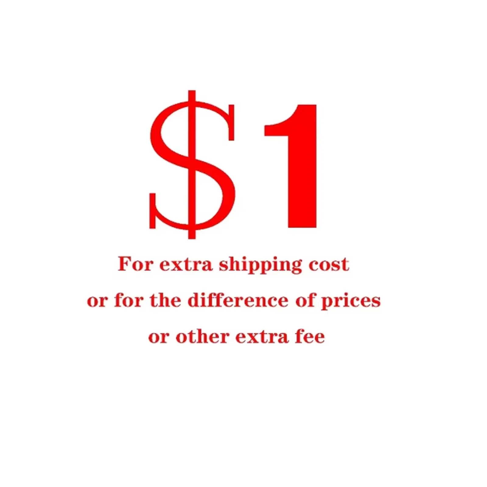 

1USD For Extra Shipping Fee Or For The Difference Of Price Or Other Extra Fee make up the difference