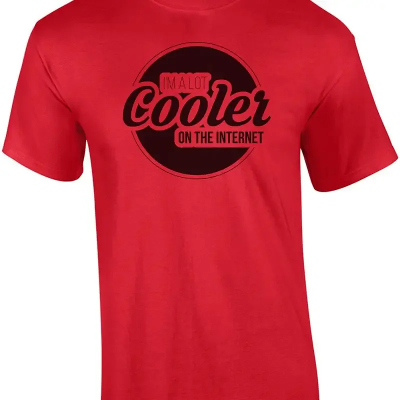 

I'm a lot cooler on the internet t shirt