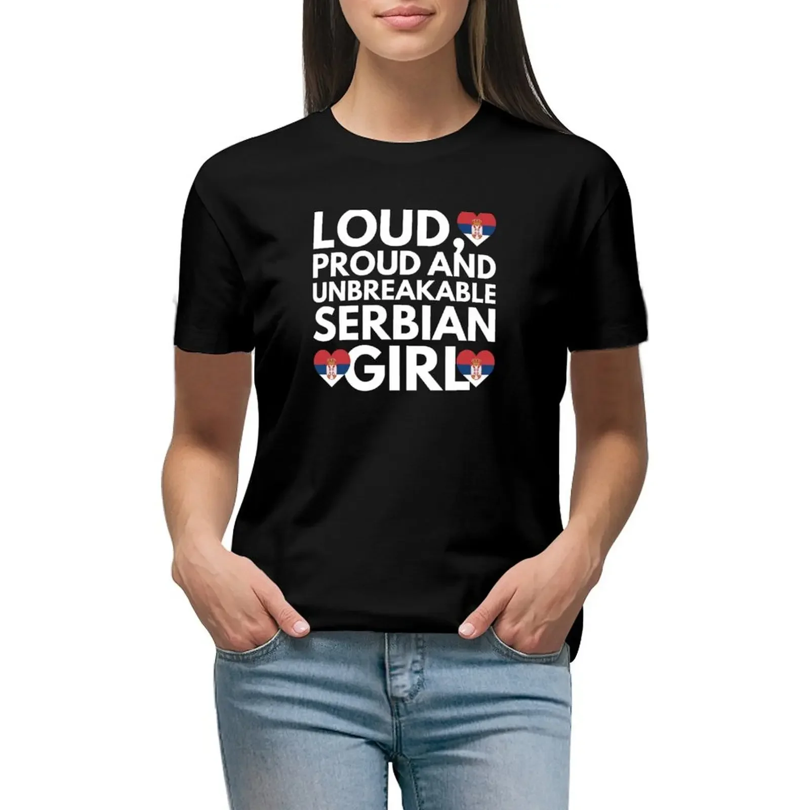 Loud, Proud and Unbreakable Serbian Girl from Serbia T-shirt korean fashion aesthetic clothes Woman clothing