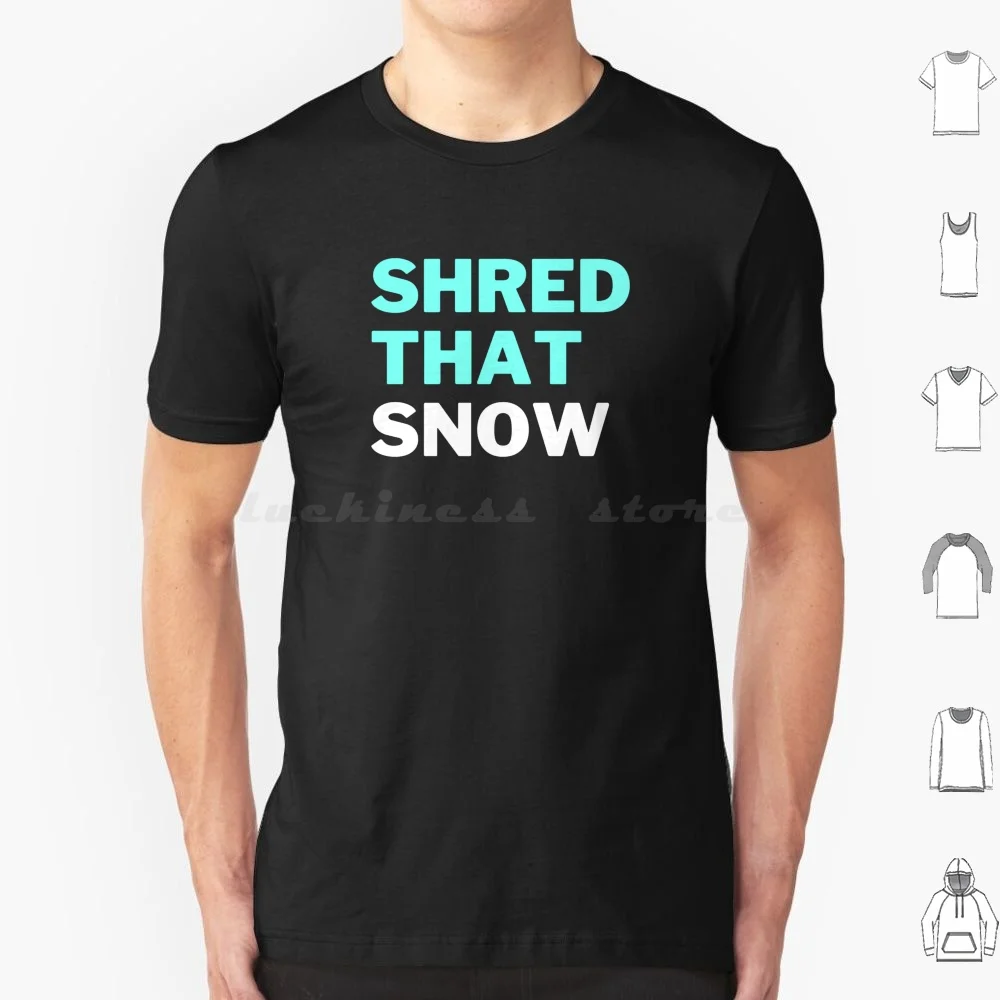 Shred That Snow (negro) Camiseta de algodón para hombres y mujeres DIY estampado Shred That Snow deportes de invierno Shred Snow Ski Snowboard esquí