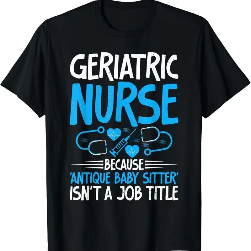 Because antique Baby Sitter isnt a Job Title Geriatric Nurse T Shirt