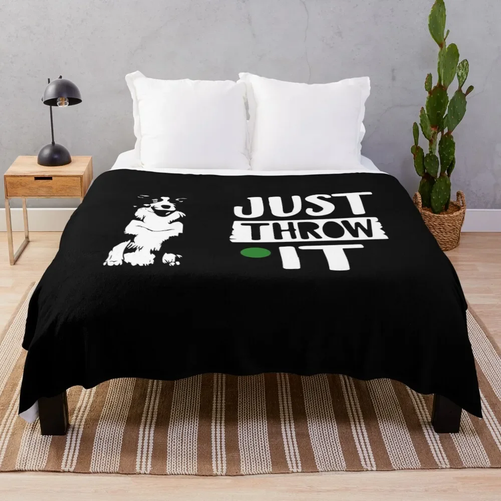 just throw it Border Collie dogs lover, funny dogs Throw Blanket Furrys Plaid christmas gifts anime Blankets