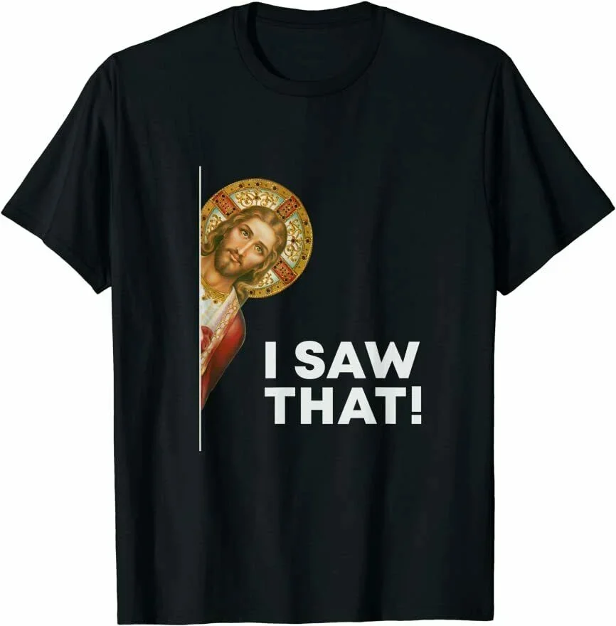 I Saw That. Funny Christian Jesus God Is Watching You T-Shirt New 100% Cotton O-Neck Short Sleeve Casual Mens T-shirt Size S-3XL