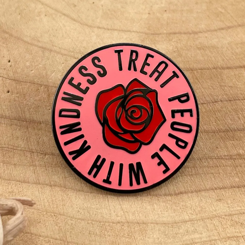Rose Treat People With Kindness-Pin esmaltado con cita divertida, broche con insignia, alfileres feministas para niños, regalos bonitos para profesores