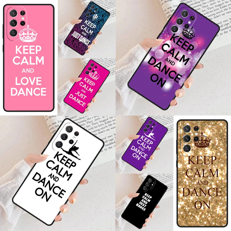 Keep Calm And Just Dance Phone Case For Samsung Galaxy S24 S23 S22 S21 Ultra S10 Note 10 Pro S20 Plus FE S9 S8 Cover