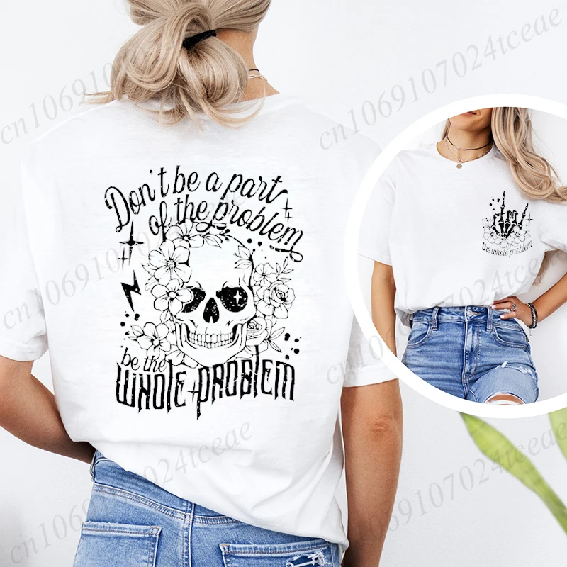 Dont Be Part of The Problem Be The Whole Problem T-shirts, Funny Adult Humor Skeleton Skull Woman Tshirts, Sarcastic Mom Tees