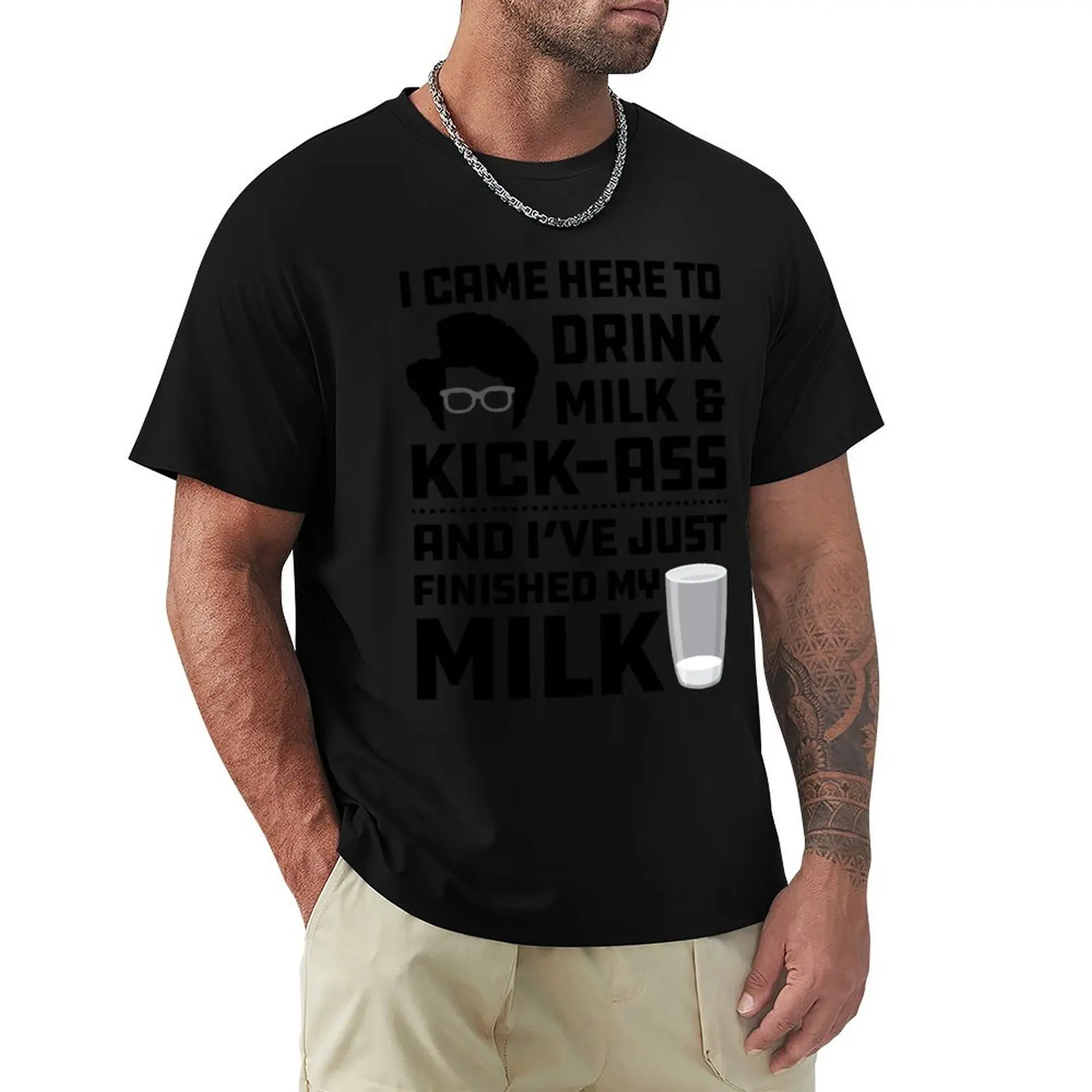 Maurice Moss Quote I came here to Drink Milk and Kick Ass T-Shirt Plus Size Non-Shrink T-Shirt