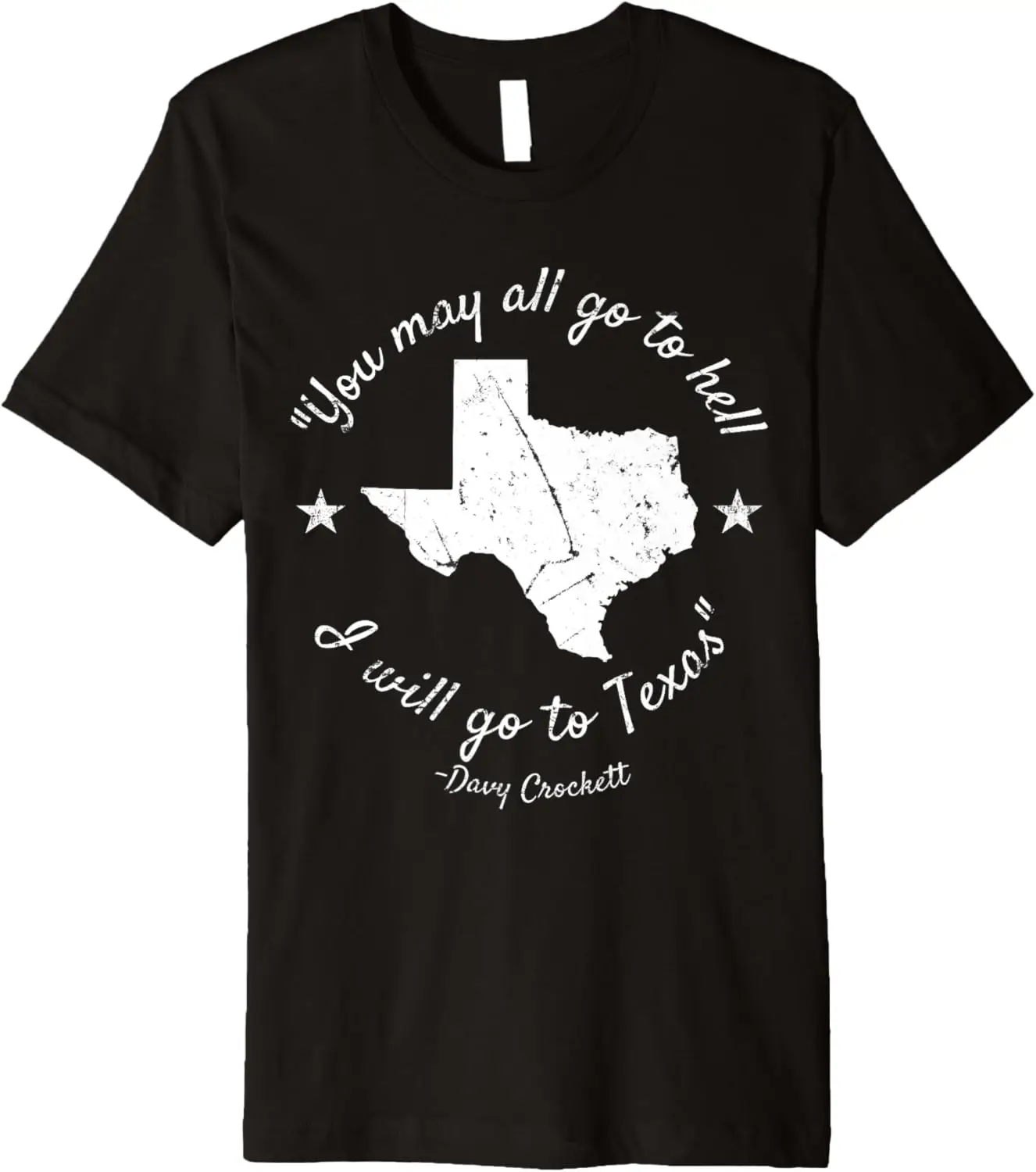 

You May All Go To Hell I Will Go To Texas T-Shirt Crockett Premium T-Shirt