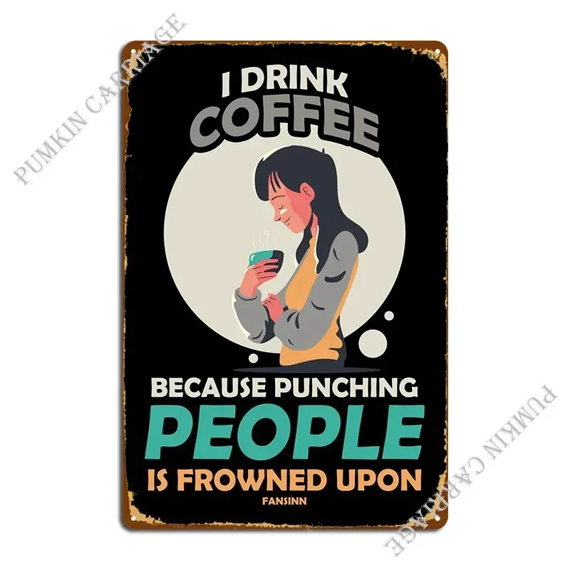I Drink Coffee Because Pun Metal Signs Cinema Cinema Decoration Create Tin Sign Poster