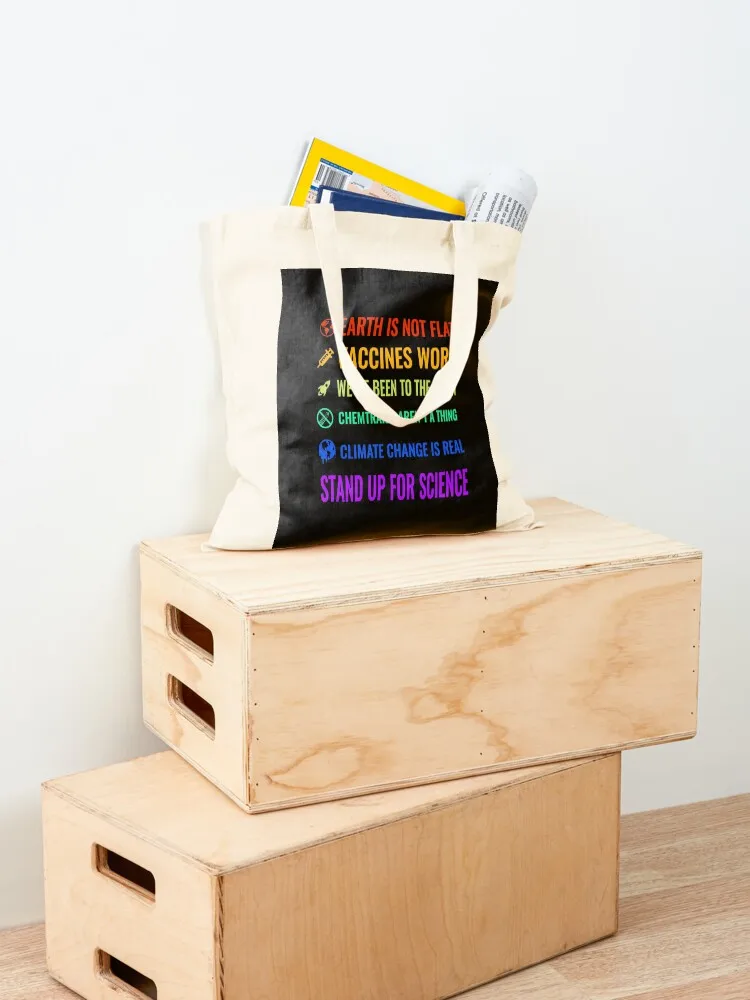 Earth is not flat! Vaccines work! We've been to the moon! Chemtrails aren't a thing! Climate change is real! Stand up f Tote Bag