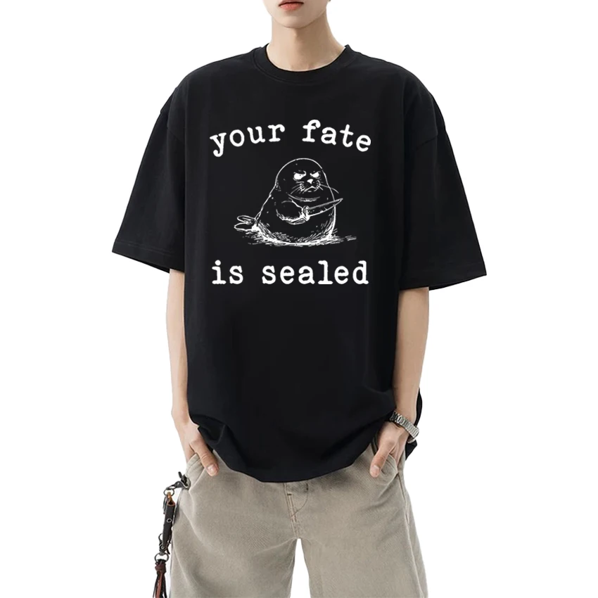 

Funny Your Fate Is Sealed harajuku T shirt Men Women Cute Kawaii animal Graphic short sleeve T-shirts Unisex 100% Cotton Tops