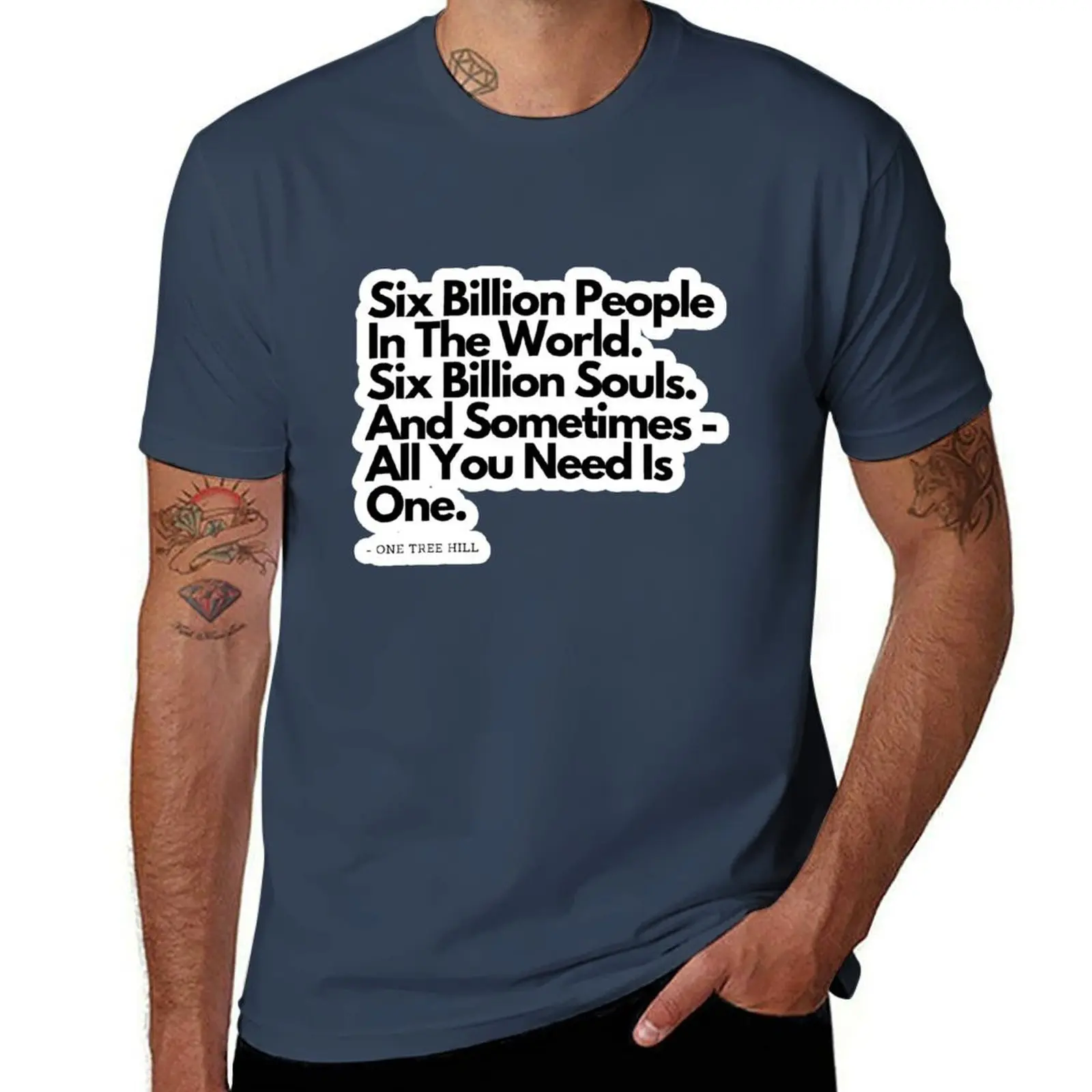 

Six Billion People - from One Tree Hill quote T-Shirt Comfort Stretch Tee Shirt