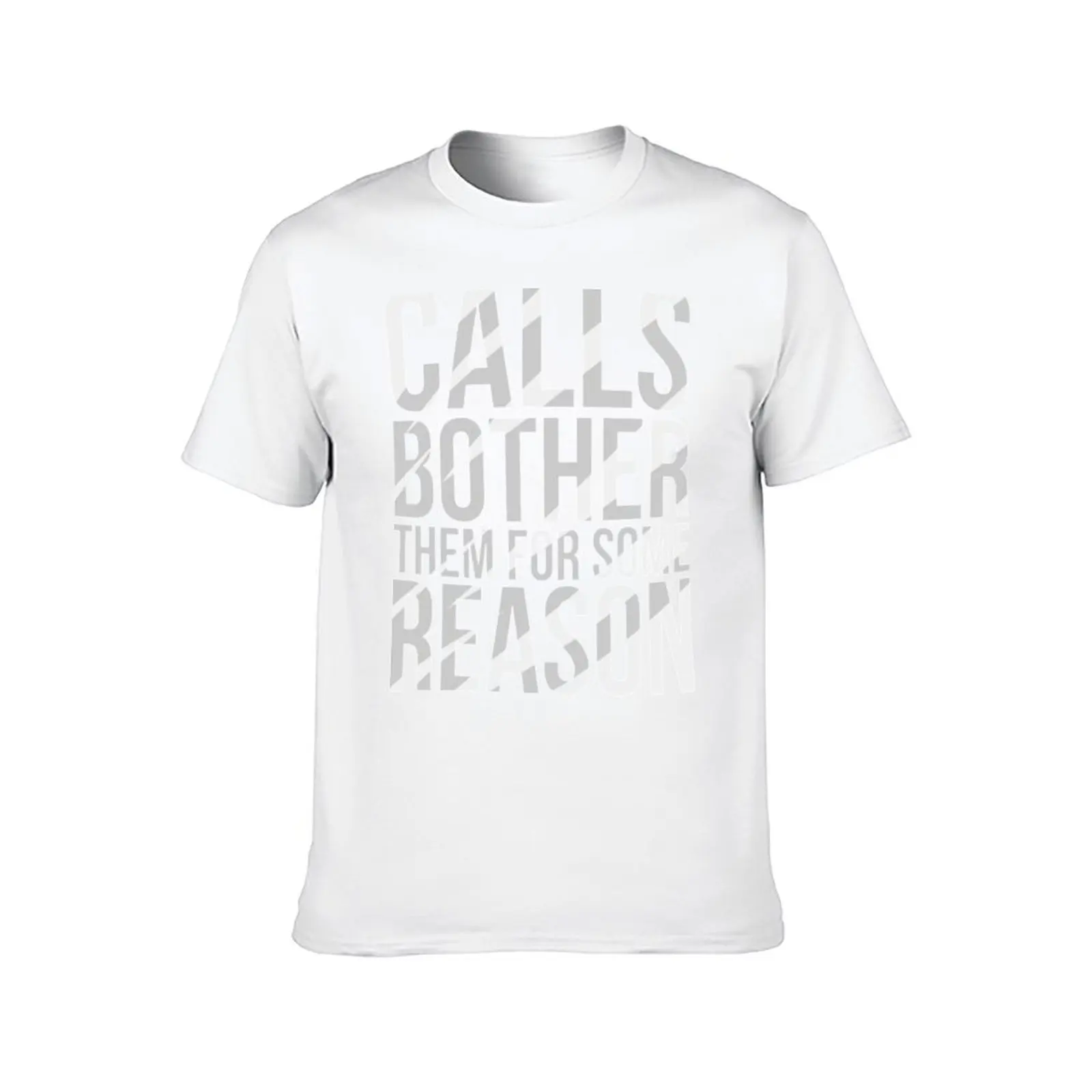 calls bother them for some reason T-Shirt cotton t shirts man 100% man t shirt luxury T-Shirt