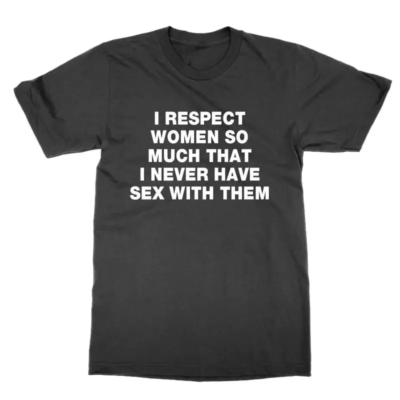 Respecto que las señoras tanto, nunca tengo sexo con ellos camiseta camiseta divertida