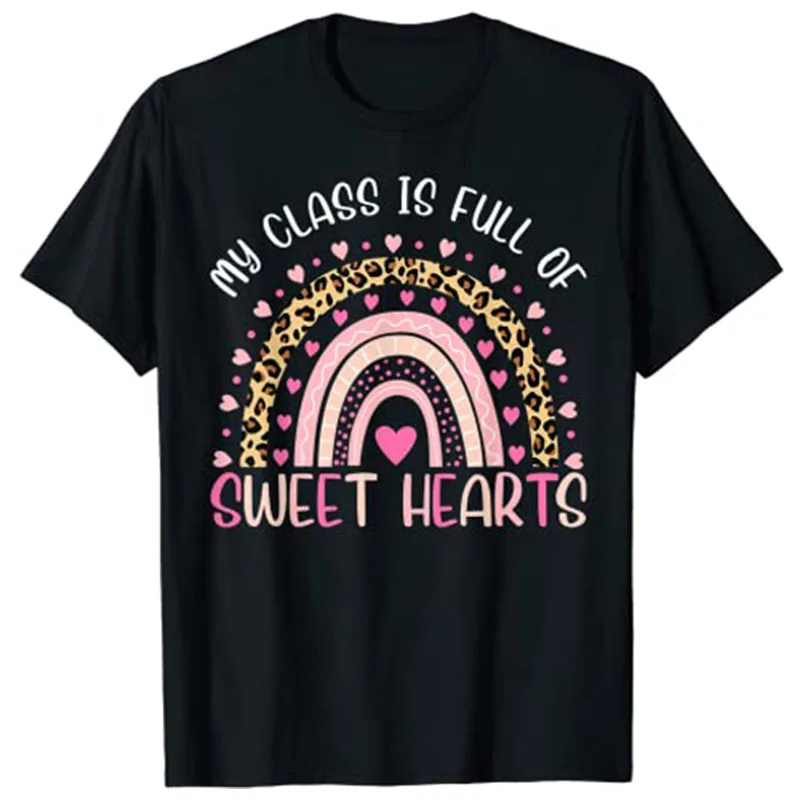 

My Class Is Full of Sweethearts Teacher Valentines Rainbow T-Shirt Teachers Day Gift Idea Graphic Tees Tops Women Clothes