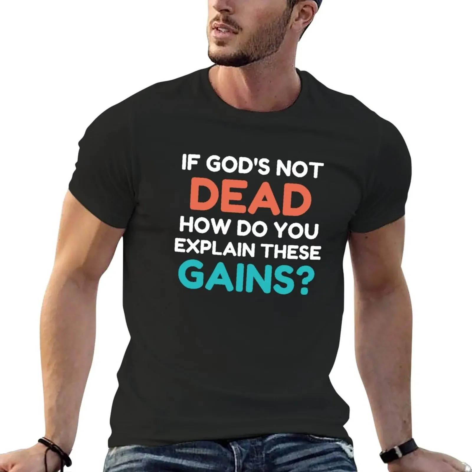 If God’s Not Dead How Do You Explain These Gains T-Shirt vintage clothes summer top boys whites sublime mens t shirts pack