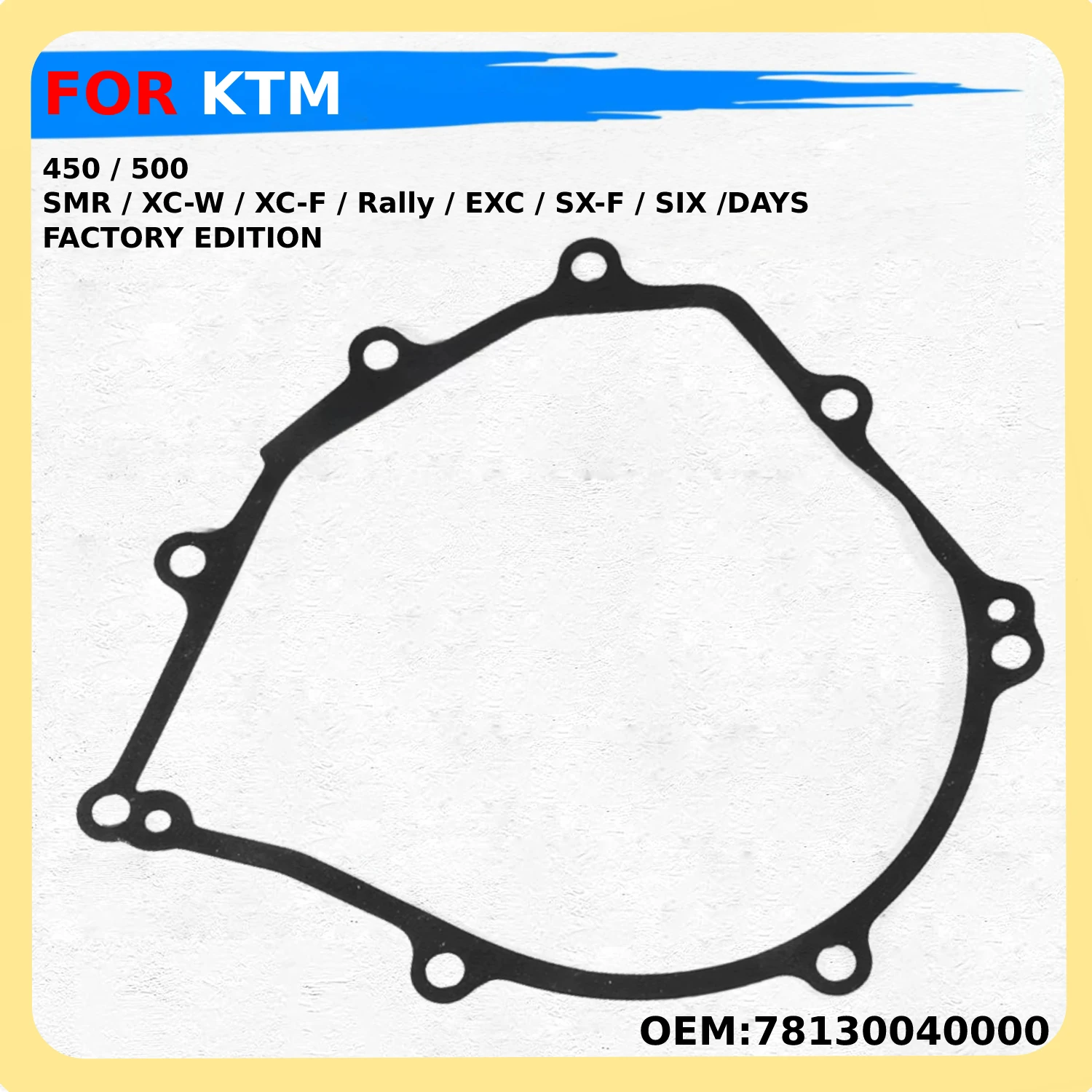 

Motorcycle Clutch Cover Gasket OEM:78130040000 For KTM 450 SMR /XC-W /XC-F /Rally /SX-F /EXC SIX DAYS /FACTORY EDITION / REPLICA