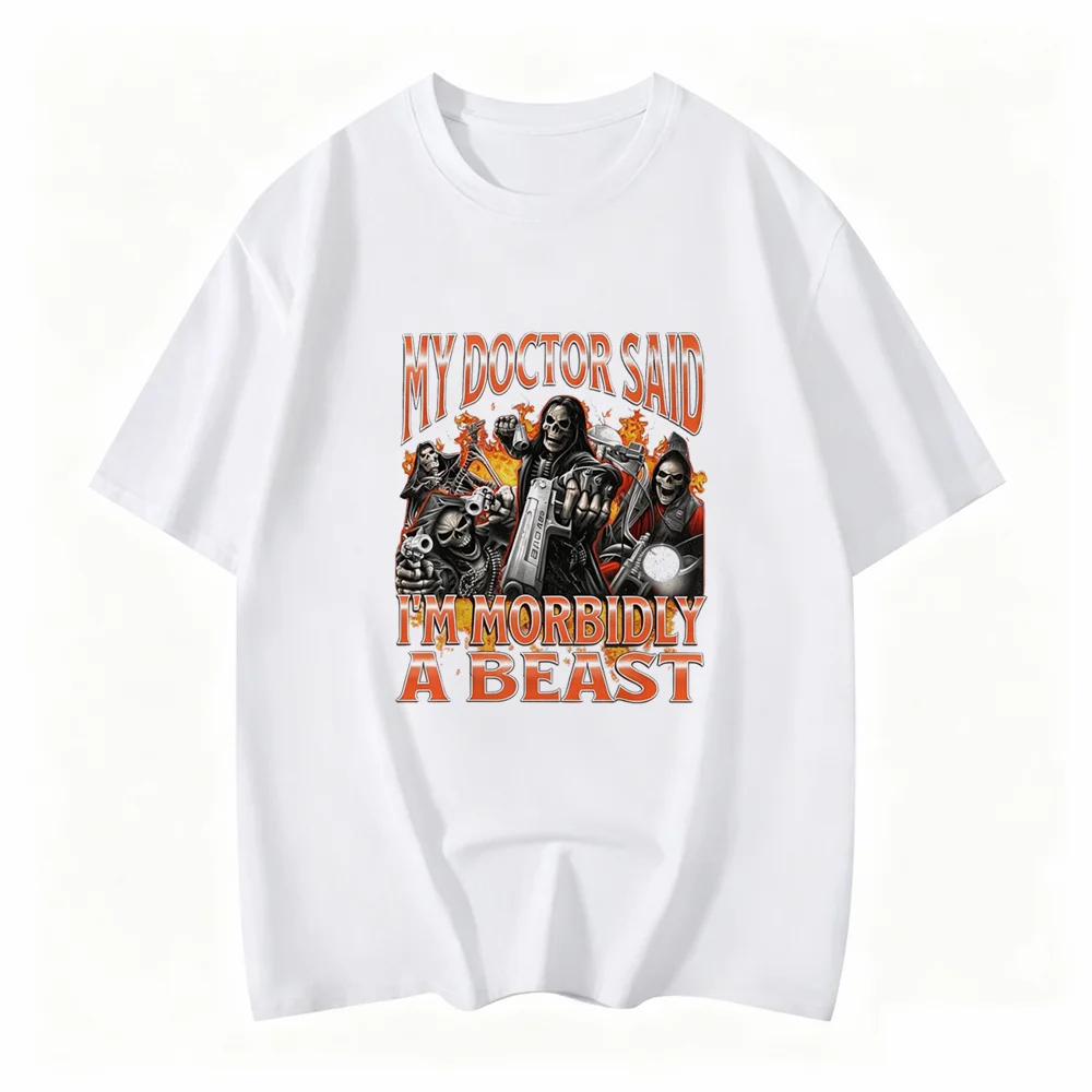 My Doctor Said I'm Morbidly A Beast Printed Comfortable and Soft Fashionable Tendy Funny Women Casual Tshirt Clothing