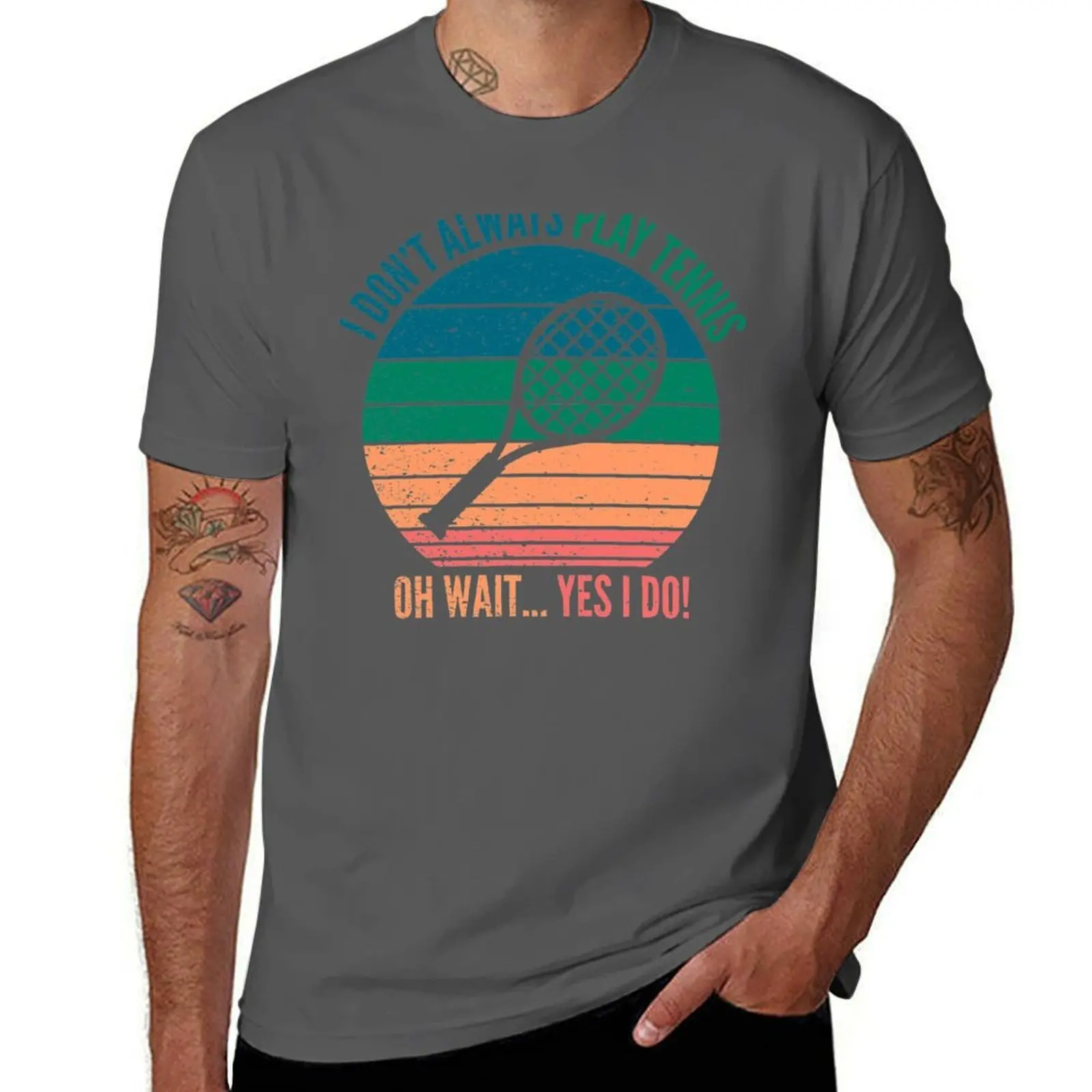 

I Dont Always Play Tennis Oh Wait Yes I Do Funny Tennis Lover Quotes T-Shirt man t shirts for men casual T-Shirt