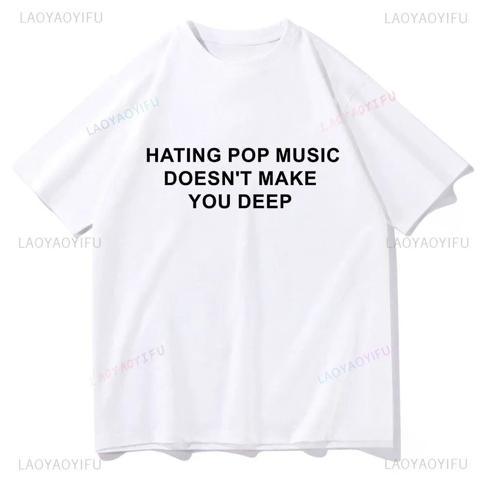 Camila Cabello Hating Pop Music Doesn't Make You Deep T-Shirts Unisex Streetwear Cotton TShirts Men/Women Clothing Aesthetic Top