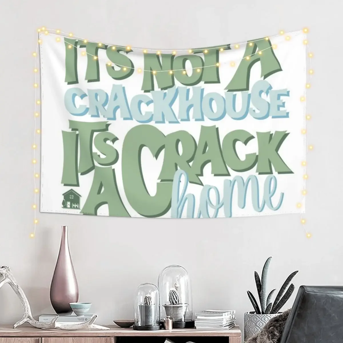 It's Not A Crack House Its a Crack Home Sage Tapestry Room Decor Room Decorator Home Decoration Tapestry