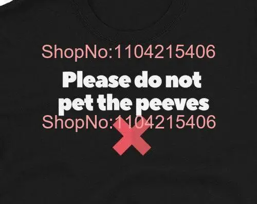 Please Do No Pet the Peeves T Shirt Don't Annoy Me Funny Introvert Sarcastic Antisocial Thank You long or short sleeves