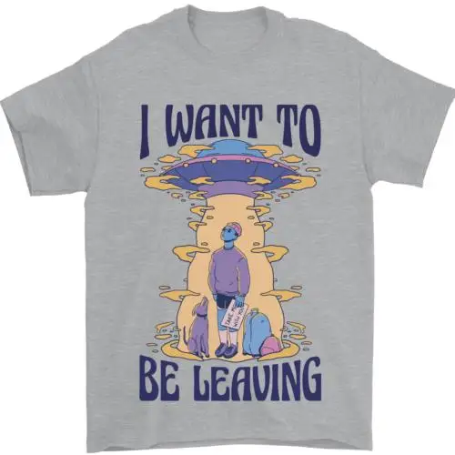 Alien UFO I Want to Be Leaving Mens T-Shirt 100% Cotton