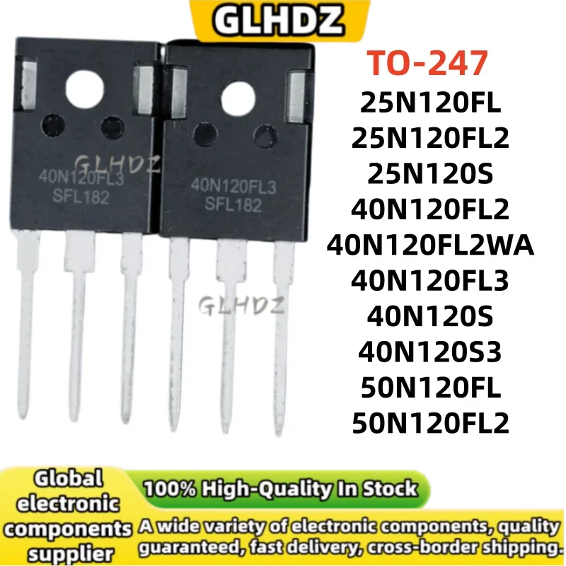 TO-247 5UNITS 25N120FL 25N120FL2 25N120S 40N120FL2 40N120FL2WA 40N120FL3 40N120S 40N120S3 50N120FL 50N120FL2 in stock