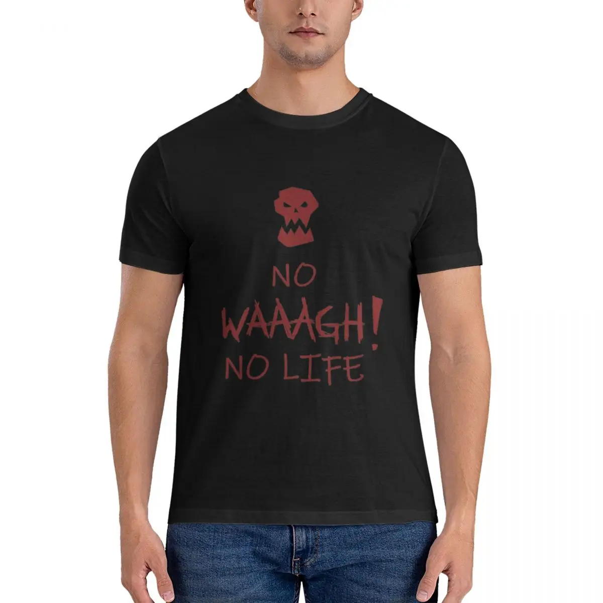 No WAAAGH No Life Men T Shirt Ork waaagh Tee Shirt Short Sleeve Crewneck T-Shirts 100% Cotton mens official-website tops fugees