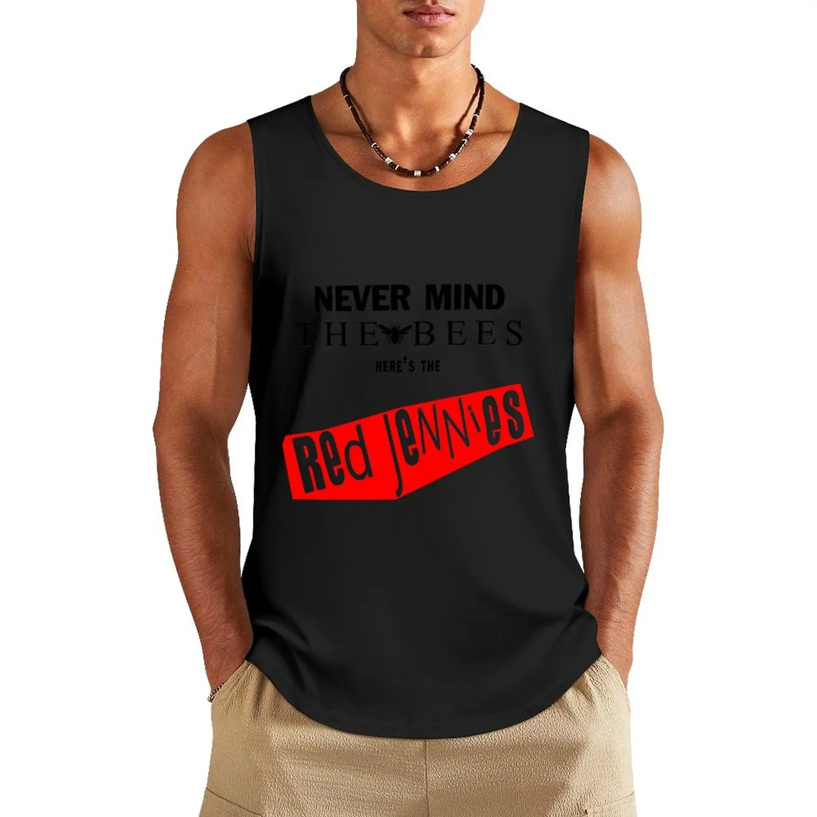 

Nevermind the BEES! Tank Top t shirts Body man
