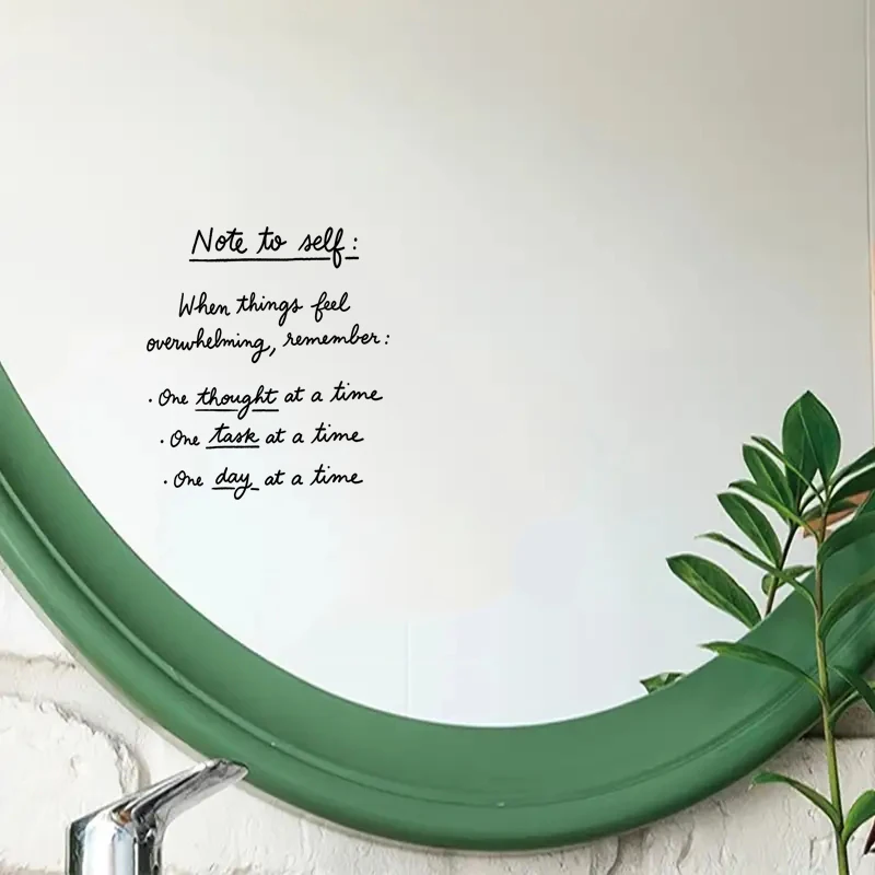 Note to Self: When Things Feel Overwhelming, Remember: One Thought at a Time, One Task at a Time, One Day at a Time