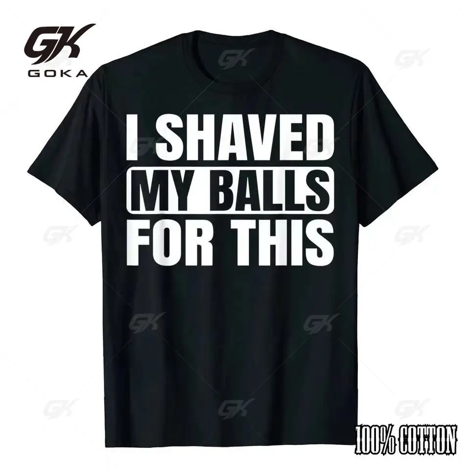 I Shaved My Balls for This Funny Gift Boy Printed Top Pure Cotton Funny T-Shirts Tops Tees Men Newest Casual Graphic