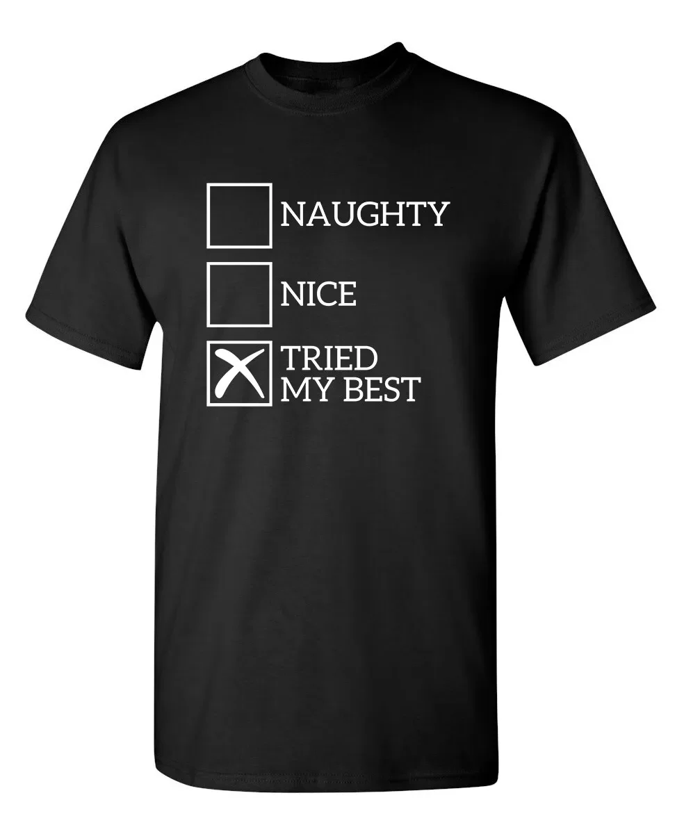 Naughty Nice Tried My Best Sarcastic Humor Graphic Novelty Funny T Shirt