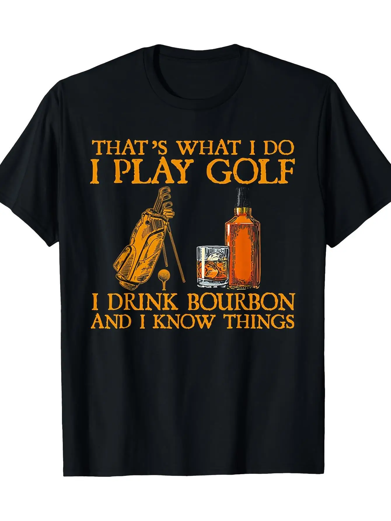That's What I Do I Play Golf Drink Bourbon I Know Things T-Shirt Play Golf Drink Bourbon I Know Things Graphic Tee Funny