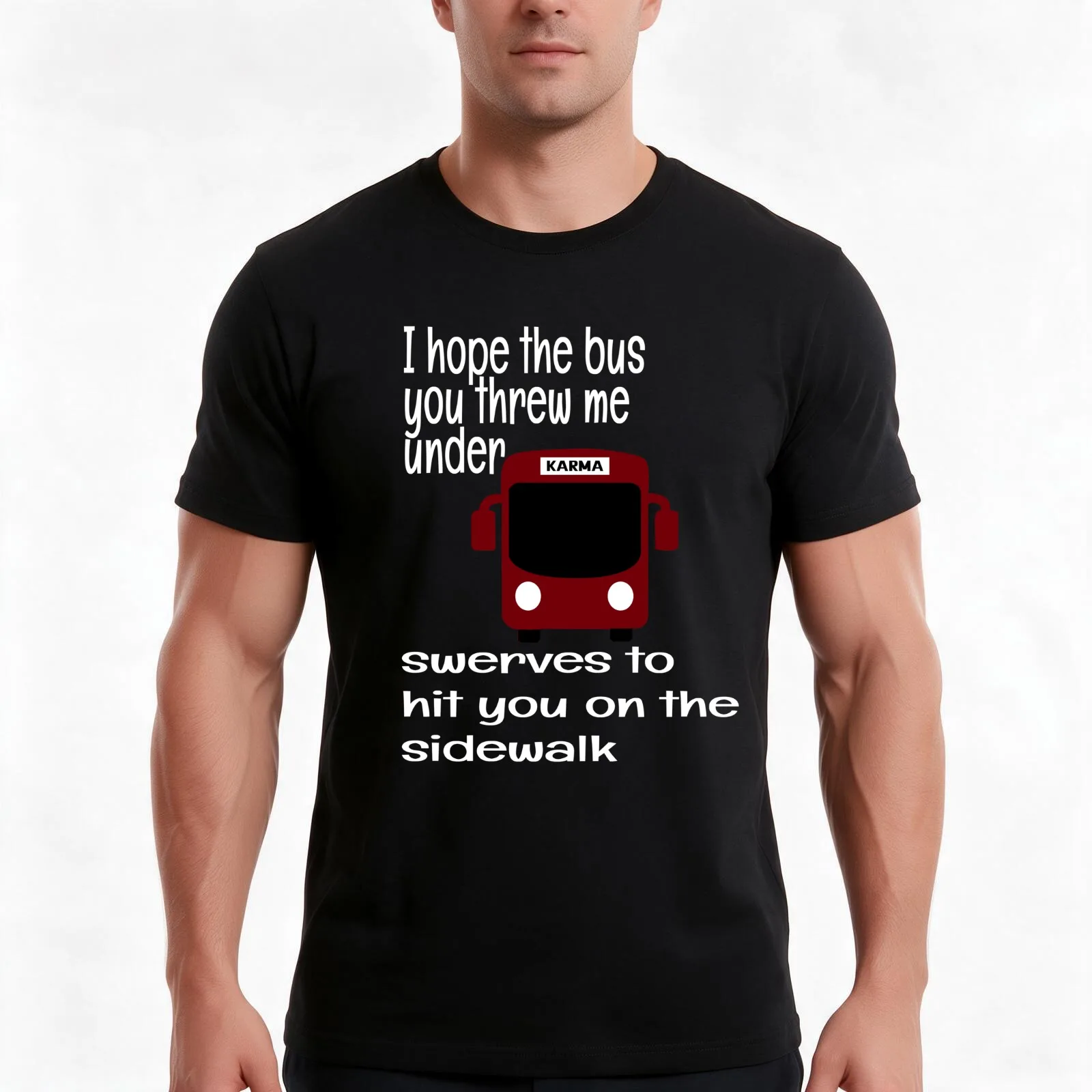 I HOPE THE BUS YOU THREW ME UNDER SWERVES TO HIT YOU ON THE SIDE WALK KARMA T-Shirt Summer Casual Cotton Tee Unisex Men Women