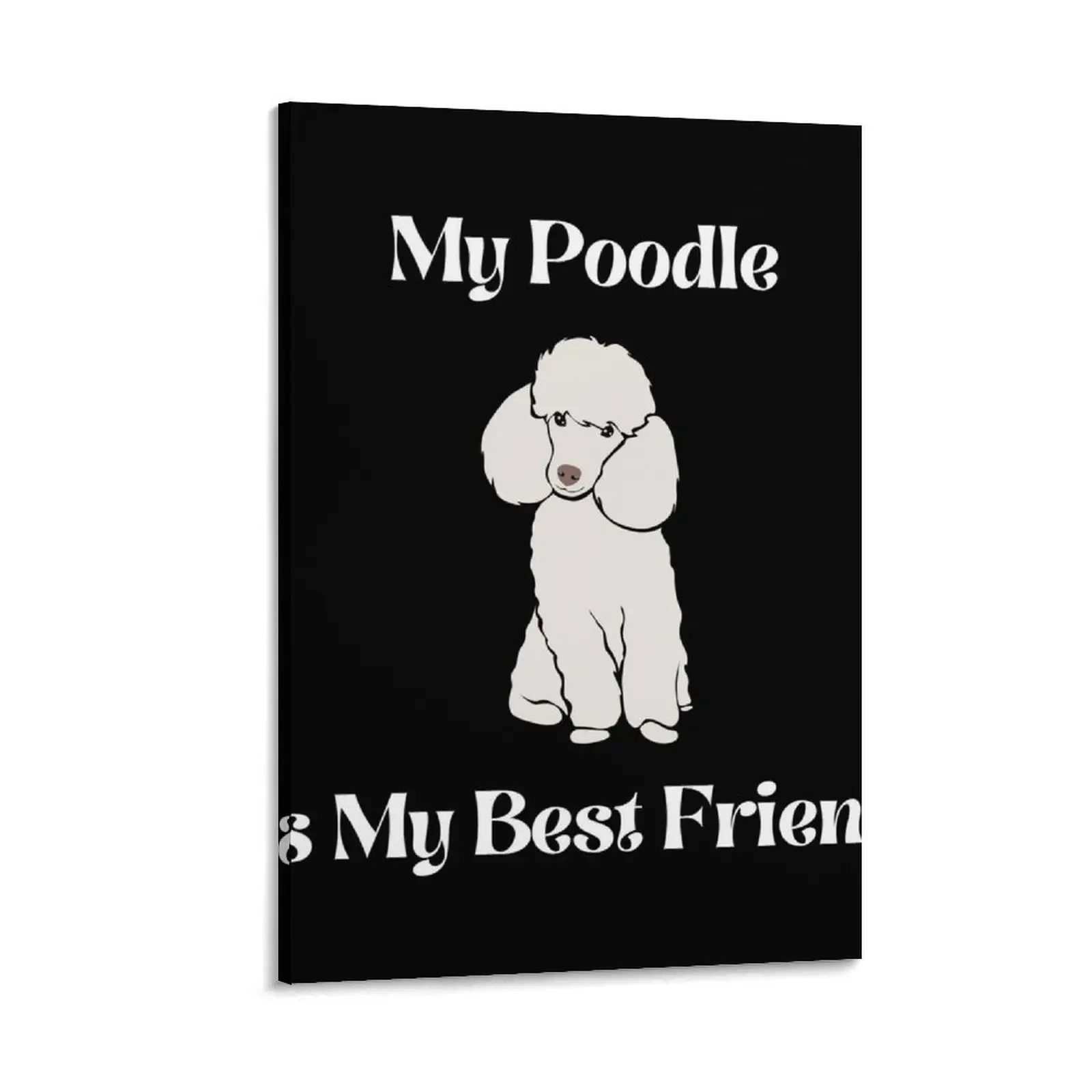 

My Poodle Is My Best Friend - Poodle Puppies Canvas Painting photos for living room wall frame for living room art