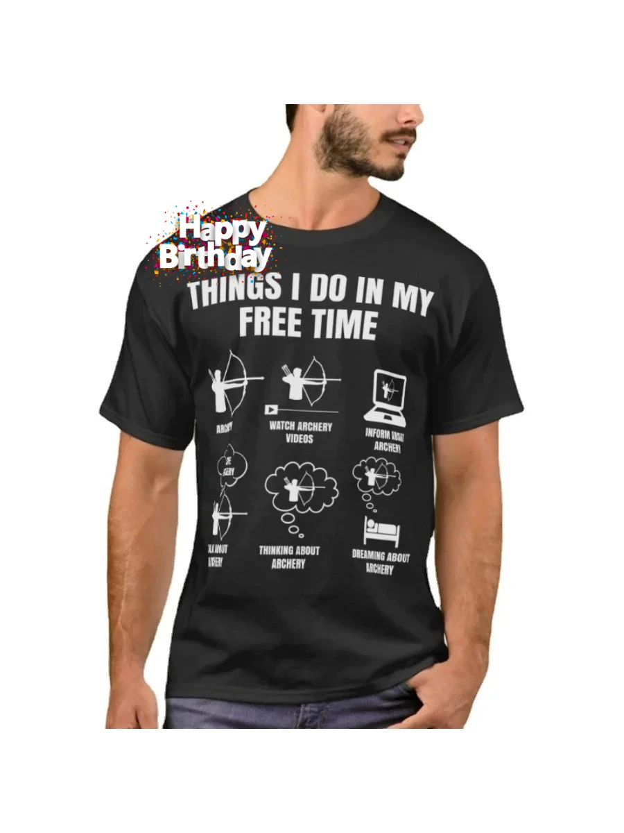 Things I Do In My Free Time Archery Bow Hunting Hunter Gift T-Shirt 100% Cotton O-Neck Summer Short Sleeve Casual Mens T-shirt