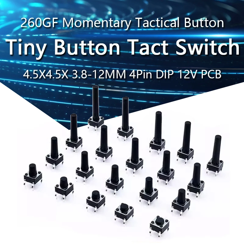 

50PCS 4.5X4.5X3.5/3.8/4.5/5/6/7/8/9/10/11/12MM 4Pin DIP 12V PCB Tiny Button Tact Switch 260GF Momentary Tactical Push Button